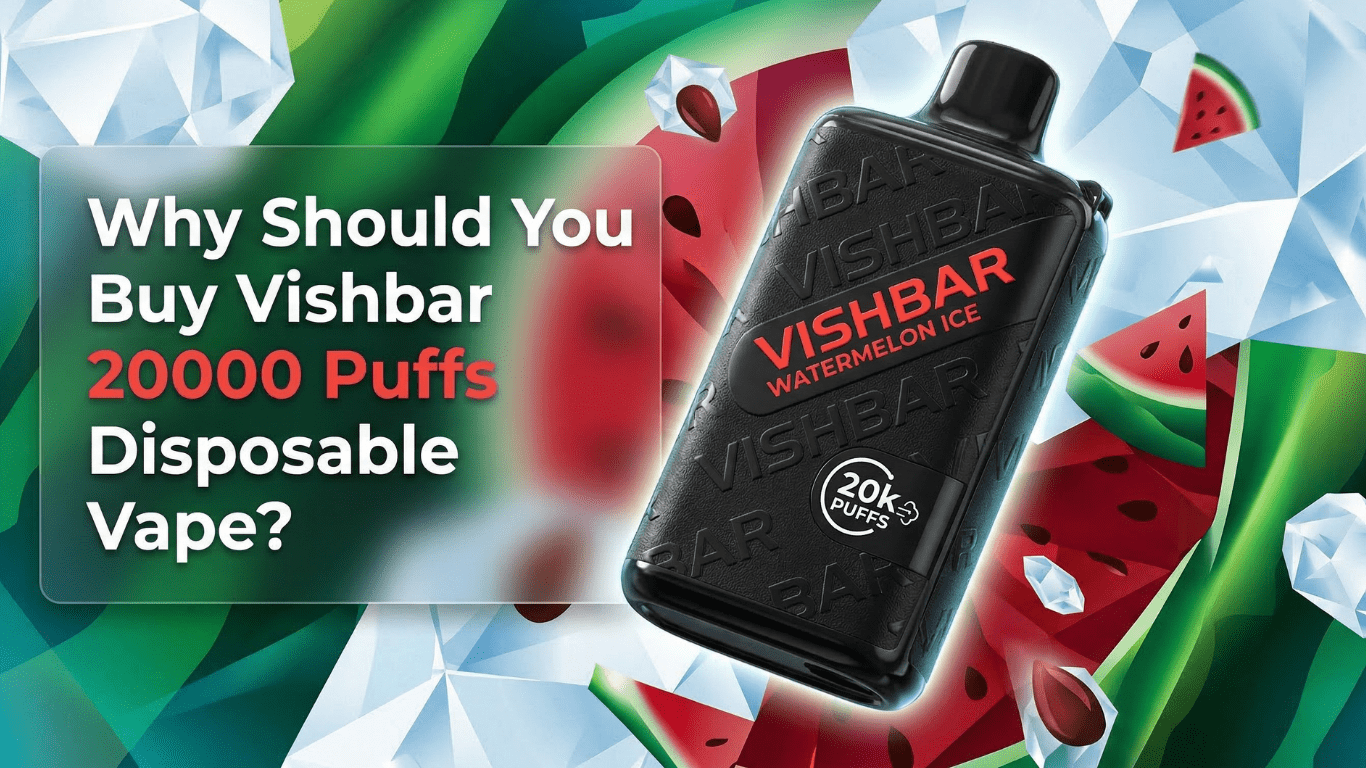 Why Should You Buy Vishbar 20000 Puffs Disposable Vape